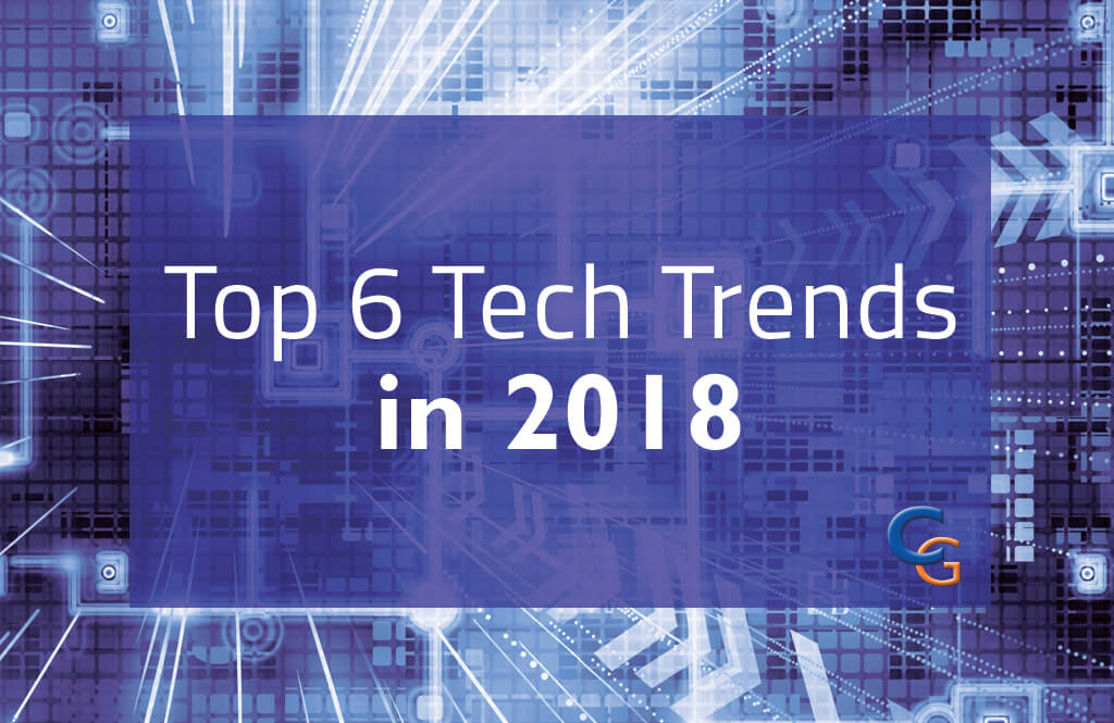 The Top 6 Tech Trends to watch out for in 2018